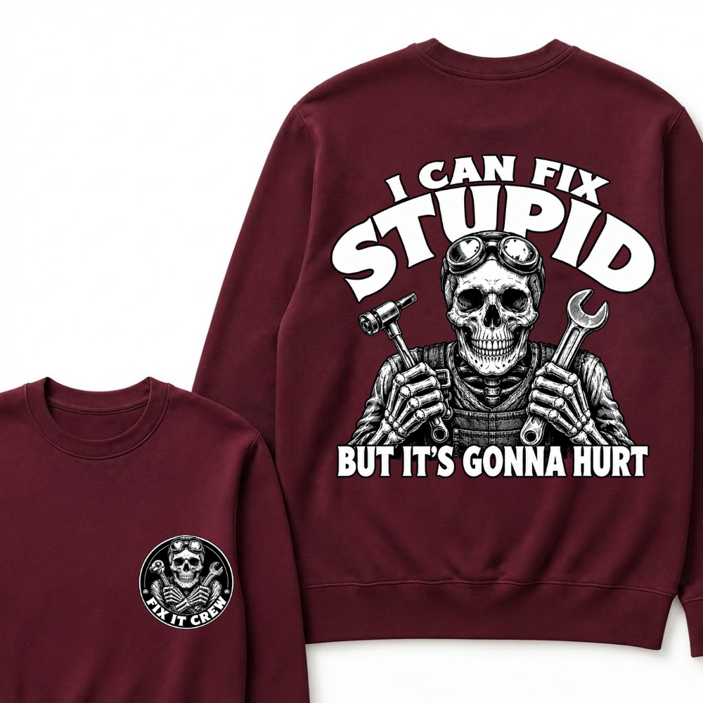 I Can Fix Stupid But It's Gonna Hurt Sweatshirts