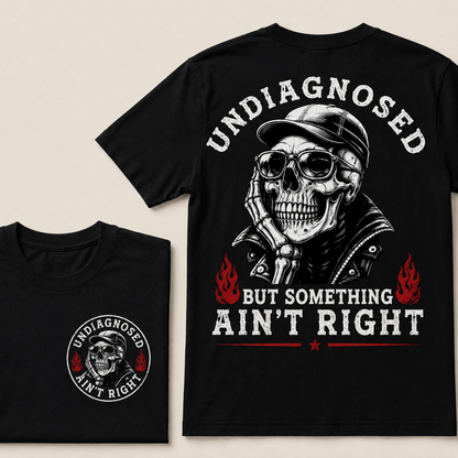 Undiagnosed But Something Ain't Right T-shirt