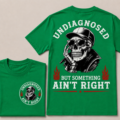 Undiagnosed But Something Ain't Right T-shirt