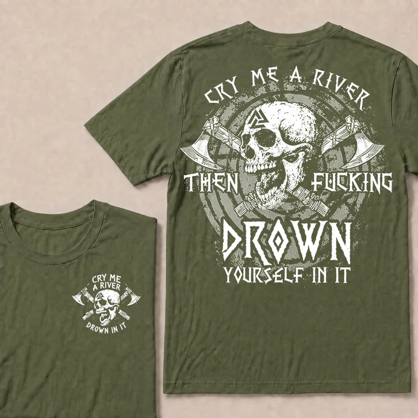 CRY ME A RIVER THEN FUCKING DROWN YOURSELF IN IT T-Shirt