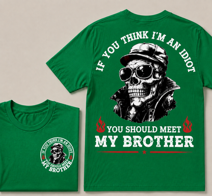 If You Think I'm An Idiot, You Should Meet My Brother T-shirt