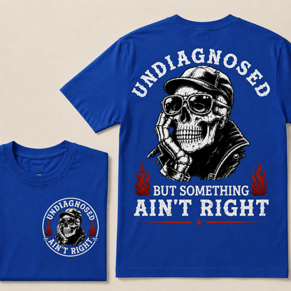 Undiagnosed But Something Ain't Right T-shirt